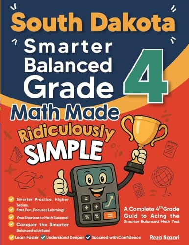 South Dakota Smarter Balanced Grade 4 Math Made Ridiculously Simple: A Comprehensive 4th Grade Guide to Acing Smarter Balanced Math