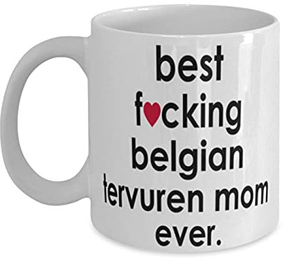 NA Funny Dog Mug Best Fcking Belge Tervuren Mom Ever Mug à café Blanc