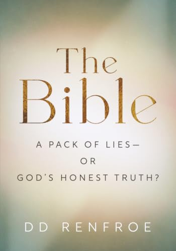 The Bible--A Pack of Lies or God's Honest Truth? (About the Bible)