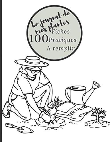 Le journal de mes plantes: 100 fiches pratiques pour prendre soins de vos plantes | format A4 | fiches besoins en eau, ensoleillement, photos, notes... | carnet de notes à remplir