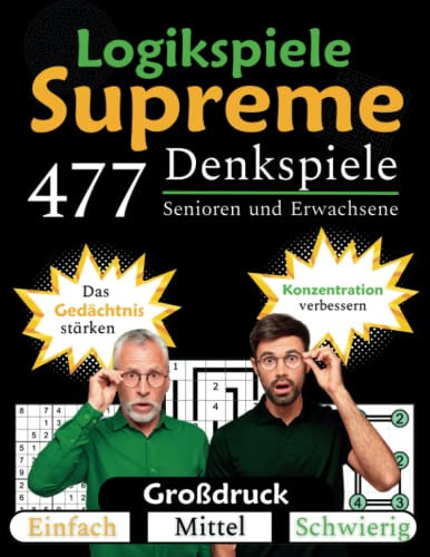 Supreme logikspiele für Senioren und Erwachsene: 477 Denkspiele, die Spaß machen und Ihr Gehirn anregen | Das Gedächtnis stärken und die Konzentration ... Großformat | Ideal für Alzheimer oder ADHS