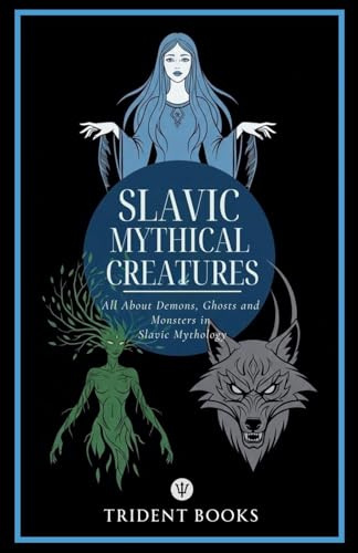 Slavic Mythical Creatures: All About Demons, Ghosts and Monsters in Slavic Mythology