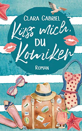 Küss mich, du Komiker: Roman (Kreuzfahrt-Liebe)