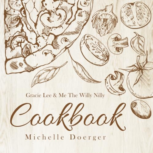 Gracie Lee & Me The Willy Nilly Cookbook