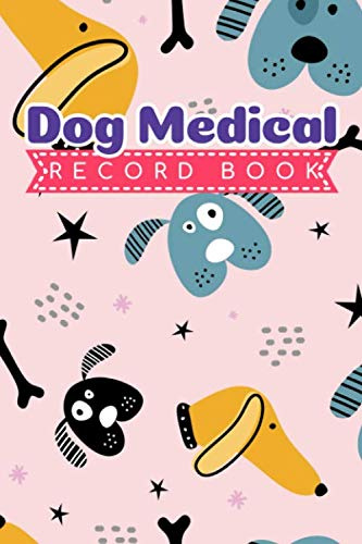 Dog Medical Record Book: Dog and Puppy Health Journal Log for Dog Owners and lovers | Track Your Dog's Daily Activities, Medication, Vet Visit, Vaccination and More