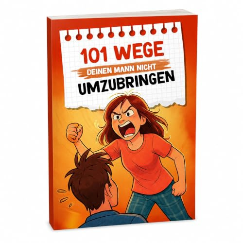 101 Wege, deinen Mann nicht umzubringen: Ein humorvoller Survival-Guide für Ehefrauen | Lustiges Geschenk für Frauen (101 Wege – Der humorvolle Überlebensguide für Beziehungen)