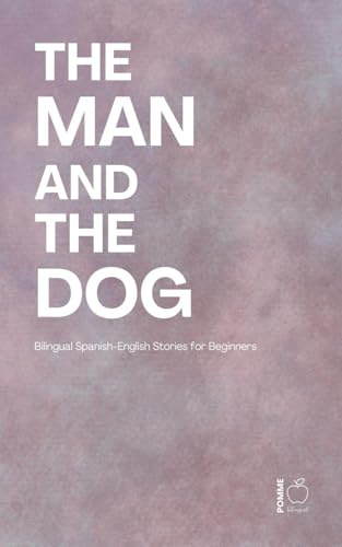 The Man and the Dog: Bilingual Spanish-English Stories for Beginners