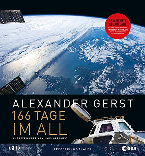 166 Tage im All: Astronaut Alexander Gerst: Wie Deutschlands berühmtester Astronaut und Kommandant die Erde neu entdeckte