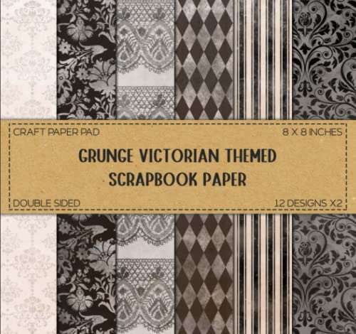 Grunge Victorian Themed Scrapbook Paper: Distressed Vintage Patterns, Junk Journal Ephemera, Scrapbooking, & DIY Crafts - Double Sided 8 x 8 Decorative Designs