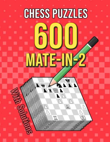 Chess Puzzles 600 Mate In 2: Unique Mate In Two Chess Puzzles With Solutions