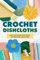 Crochet Dishcloths:Easy-to-follow and Useful Patterns for Your Home: Dishcloths Amigurumi