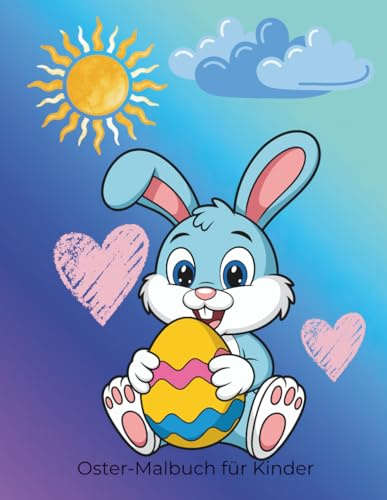 Oster-Malbuch für Kinder ab 3 Jahren: 50 einseitige Motive mit süßen Osterhasen, Ostereiern & Frühlingsbildern: Große und einfache Motive für Kinder zum kreativen Ausmalen