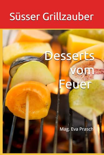 Süsser Grillzauber: Desserts vom Feuer