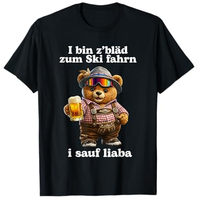 i Bin z'bläd zum ski fahrn i Sauf liaba T-Shirt
