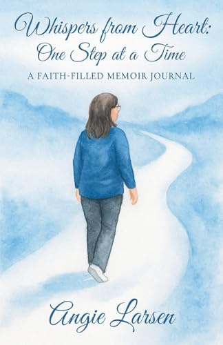Whispers from the Heart: One Step at a Time: A Faith-Filled Memoir Journal (Book 1, Band 1)