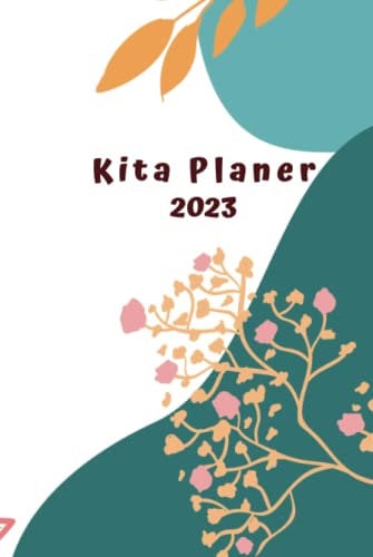 Kita Planer 2023: Erzieherinnen Jahresplaner und Kalender für das Jahr 2023 - mit Feiertagen und Schulferien für Deutschland und Österreich
