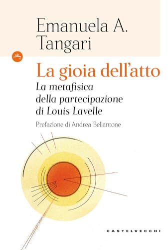 La gioia dell'atto. La metafisica della partecipazione di Louis Lavelle (Le Navi)