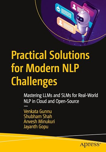 Practical Solutions for Modern NLP Challenges: Mastering LLMs and SLMs for Real-World NLP in Cloud and Open-Source