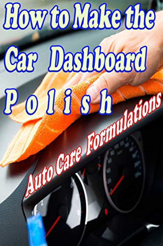 Car Interior Cleaner and polishing Formula: Auto dashboard polish (small business Book 33)