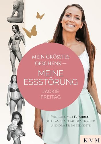 Mein größtes Geschenk – Meine Essstörung: Wie ich nach 13 Jahren den Kampf mit meinem Körper und dem Essen beendete