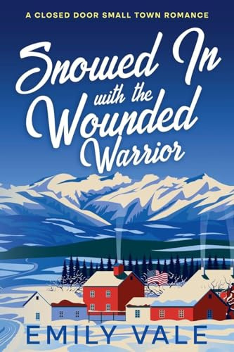 Snowed In with the Wounded Warrior (The Fortuna Creek Valley Snowstorm)