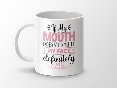 If My Mouth Doesn't Say It My Face Definitely Will Mug – Funny and Sarcastic 11 oz Coffee Cup – Perfect for Friends, Family, and Coworkers