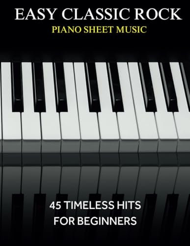 Easy Classic Rock Piano Sheet Music: 45 Timeless Hits for Beginners