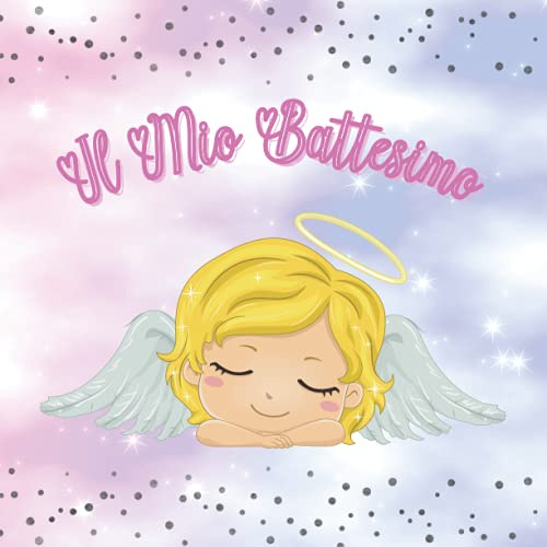 Il Mio Battesimo Bimba - Libro degli ospiti battesimo: per la bambina e i genitori. Guest book. Idea Regalo. Album, pagine per congratulazioni e auguri. Ricordo, accessorio e decorazione. Rosa Angelo