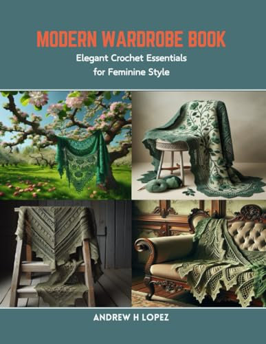 Modern Wardrobe Book: Elegant Crochet Essentials for Feminine Style