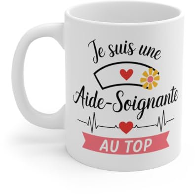 Mug Aide-Soignante Je suis Une Aide-Soignante au Top – Tasse en Céramique pour Personnel Soignant Taille 11oz