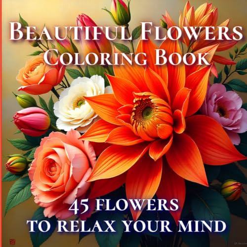 Beautiful flowers coloring book: 45 flowers to relax your mind (Axel Libra Coloring Books)