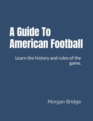 A Guide To American Football: Learn the history and rules of the game.