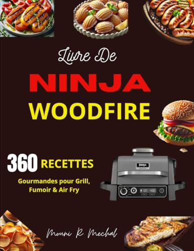 Livre de Ninja Woodfire: 360 Recettes Gourmandes pour Grill, Fumoir & Air Fry