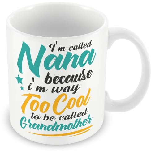 Mug Gift for Nana - I'm Called Nana Because I'm Too Cool to Be Called Grandmother