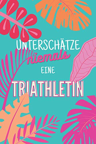 Unterschätze niemals eine Triathletin: Notizbuch inkl. Kalender 2021 | Das perfekte Geschenk für Frauen, die beim Triathlon mitmachen | Geschenkidee | Geschenke