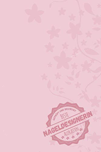 Geprüft und Bestätigt beste Nageldesignerin aller Zeiten: Notizbuch inkl. To Do Liste | Das perfekte Geschenk für Frauen, die im Nagelstudio Nägel verschönern | Geschenkidee | Geschenke