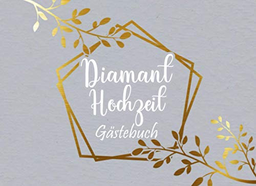 Diamant Hochzeit Gästebuch: Individuelles Gästebuch, Eintragbuch für die Diamanten Hochzeit - Mehr als 100 vorgedruckte Seiten zum Ausfüllen - Erinnerungsbuch für Glückwünsche