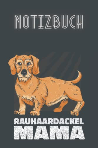 RAUHAARDACKELMAMA NOTIZBUCH: Notizbuch, 120 Seiten, liniert, 6x9 Zoll, Softcover, Hund, Dackel, Rauhaardackel, Mama, Geschenk