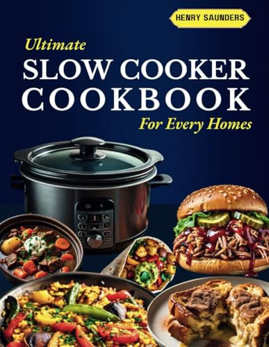 Ultimate Slow Cooker Cookbook For Every Homes: Easy and Healthy Recipes Including Vegetarian Options for Busy Families