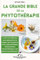 la grande bible de la phytothérapie: Le livre de référence pour apprendre à se soigner par les plantes avec la phytothérapie, l’herboristerie, l’aromathérapie et les plantes qui guérissent !