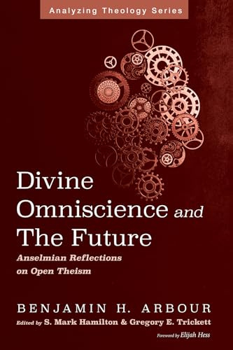 Divine Omniscience and the Future: Anselmian Reflections on Open Theism (Analyzing Theology)