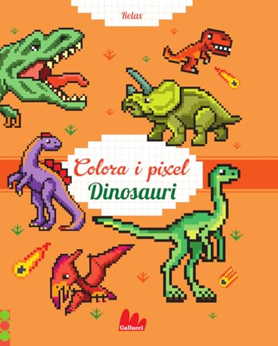 Dinosauri. Colora i pixel. Ediz. a colori (Colorabili)
