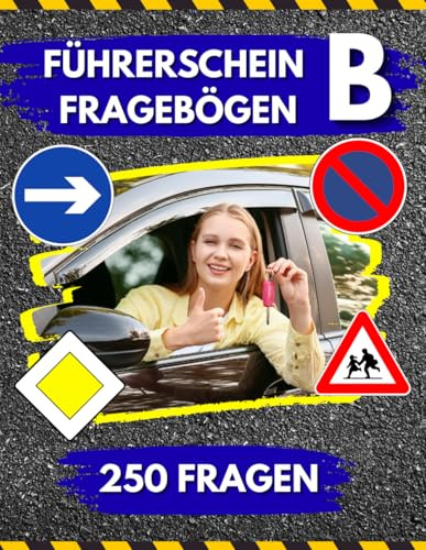 Führerschein Fragebögen Klasse B: Fragenkatalog mit 250 Prüfungsfragen und Lösungsschlüssel. Die perfekte Vorbereitung auf die Theorieprüfung.