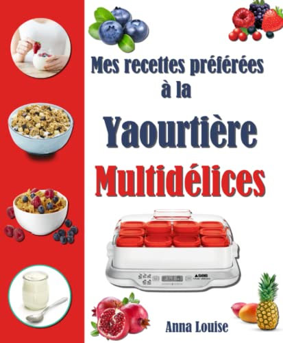Mes recettes préférées à la Yaourtière Multidélices