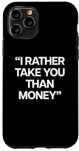 Hülle für iPhone 11 Pro I RATHER TAKE YOU THAN MONEY X Only Love Date Fans - BACK