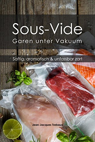 Sous-Vide - Garen unter Vakuum: Saftig, aromatisch & unfassbar zart