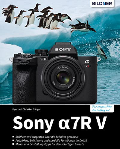 Sony A7R V: Das umfangreiche Praxisbuch zu Ihrer Kamera!