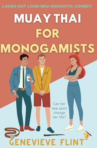 Muay Thai for Monogamists: Laugh-out-loud smart romcom about making friends and meeting new people by award-winning author!