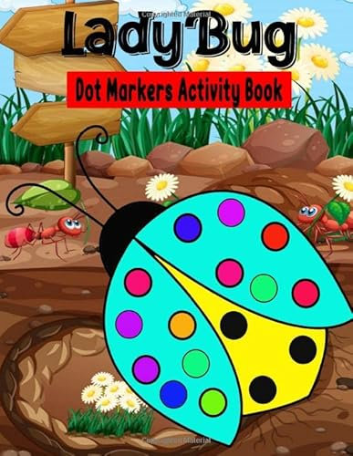 Dot Markers Activity Book: LadyBug Dot coloring book for toddlers | Art Paint Daubers Kids Activity Coloring Book | Preschool, coloring, dot ... 2-5 (The Dot Markers Activity Book)