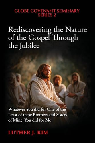 Rediscovering the Nature of the Gospel through the Jubilee (Globe Covenant Seminary Academic, Band 2)